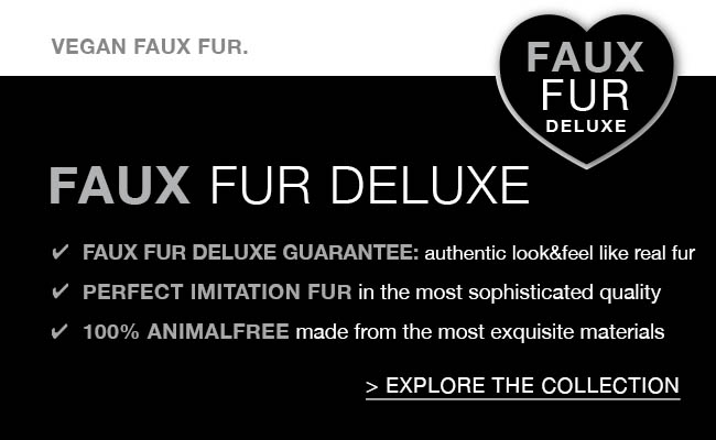 Vegan Faux Fur and perfect Fur imitation - 100% animalfree